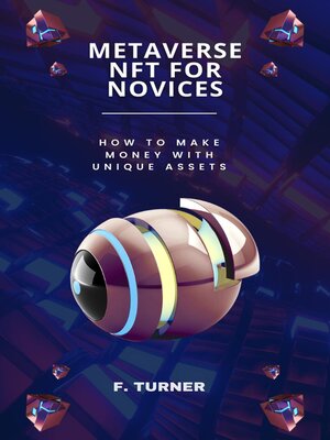 cover image of Metaverse NFT for Novices--How to Make Money with Unique Assets